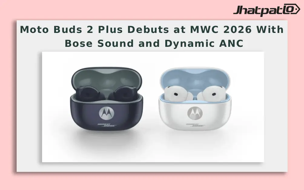 Moto Buds 2 Plus Debuts at MWC 2026 With Bose Sound and Dynamic ANC